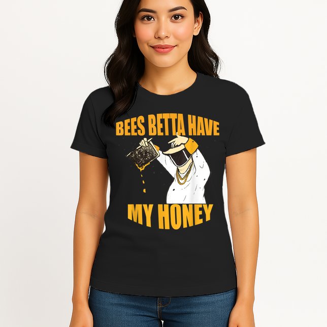 BEES BETTA HAVE MY HONEY For Beekeepers And Honey Fans Womens T-Shirt
