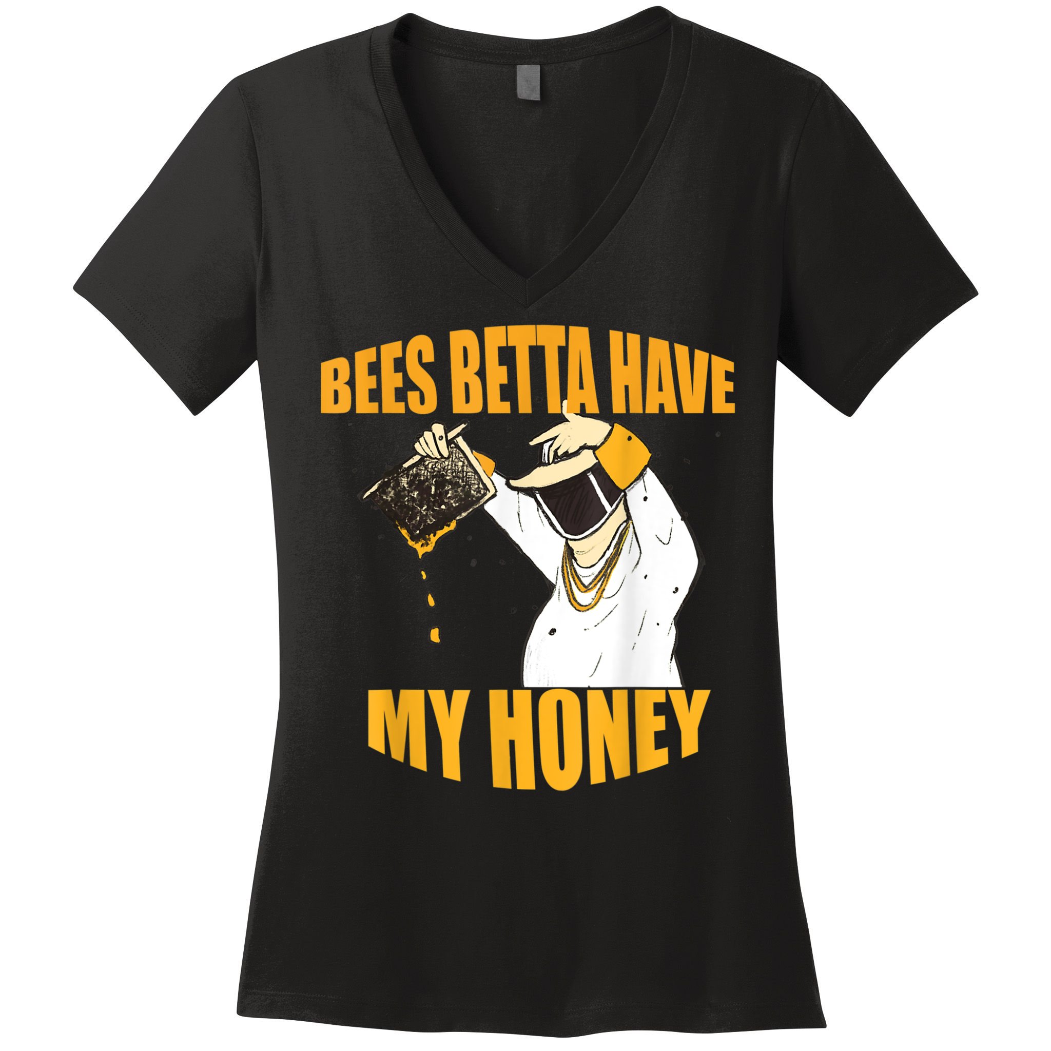 BEES BETTA HAVE MY HONEY For Beekeepers And Honey Fans Women's V-Neck T-Shirt