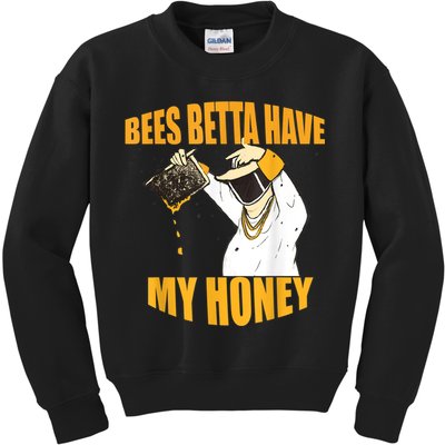 BEES BETTA HAVE MY HONEY For Beekeepers And Honey Fans Kids Sweatshirt