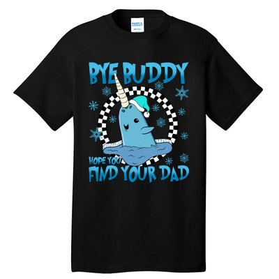 Bye Buddy Hope You Find Your Dad Buddy Christmas Movies Tall T-Shirt