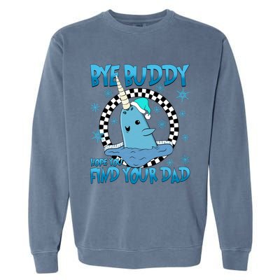 Bye Buddy Hope You Find Your Dad Buddy Christmas Movies Garment-Dyed Sweatshirt