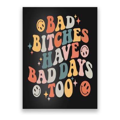 Bad Bitches Have Bad Days Too Funny Sarcastic Humor Retro Poster