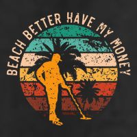 Beach Better Have My Money Beachcombing Beachcomber Cool Comfort Performance Bucket Hat