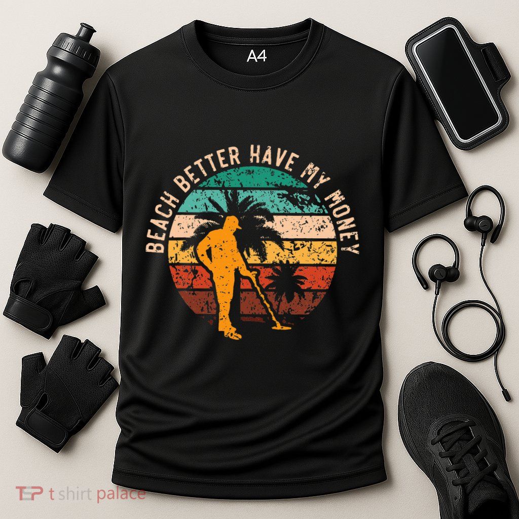 Beach Better Have My Money Beachcombing Beachcomber Performance Shirt