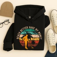 Beach Better Have My Money Beachcombing Beachcomber Hoodie