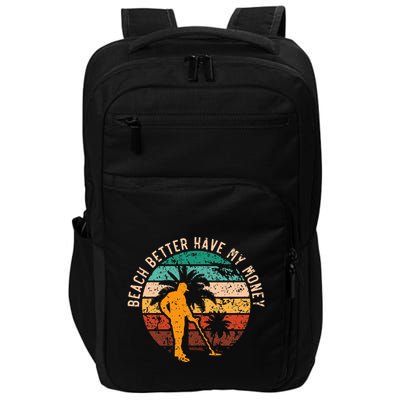 Beach Better Have My Money Beachcombing Beachcomber Impact Tech Backpack