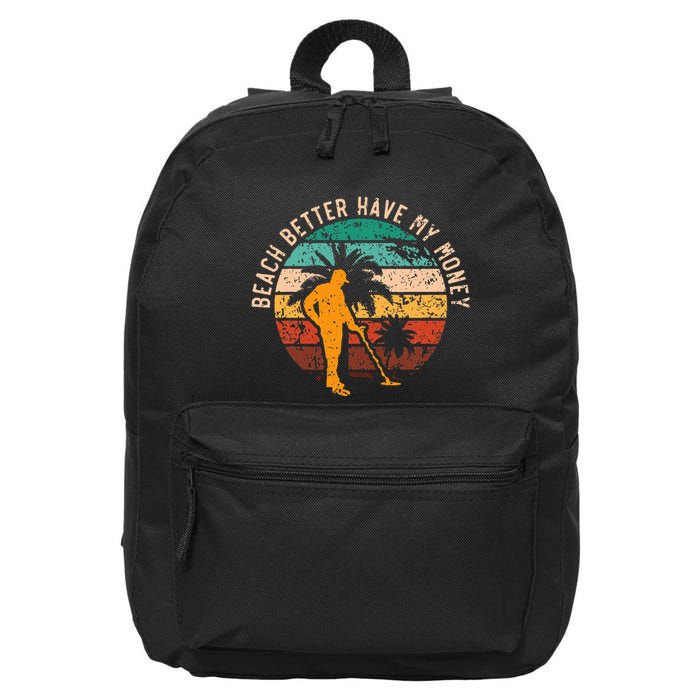 Beach Better Have My Money Beachcombing Beachcomber 16 in Basic Backpack