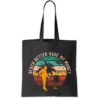 Beach Better Have My Money Beachcombing Beachcomber Bag