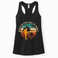 Beach Better Have My Money Beachcombing Beachcomber Womens Tank Top