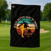 Beach Better Have My Money Beachcombing Beachcomber Golf Towel