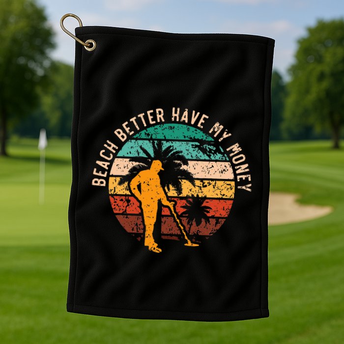 Beach Better Have My Money Beachcombing Beachcomber Golf Towel