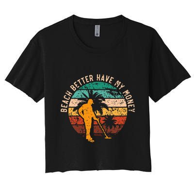 Beach Better Have My Money Beachcombing Beachcomber Crop Top