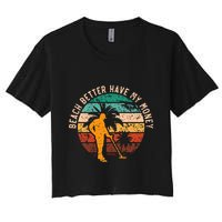 Beach Better Have My Money Beachcombing Beachcomber Crop Top