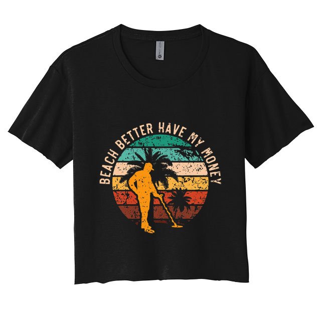 Beach Better Have My Money Beachcombing Beachcomber Crop Top