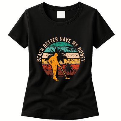 Beach Better Have My Money Beachcombing Beachcomber Womens T-Shirt