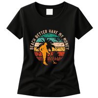 Beach Better Have My Money Beachcombing Beachcomber Womens T-Shirt