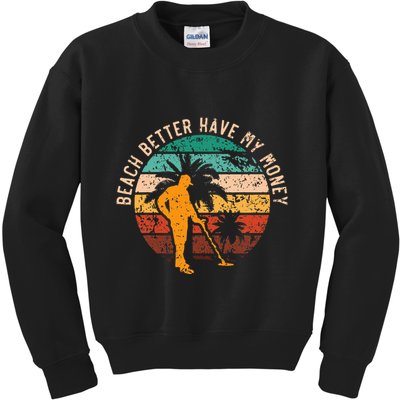 Beach Better Have My Money Beachcombing Beachcomber Kids Sweatshirt