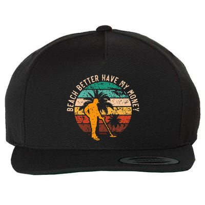Beach Better Have My Money Beachcombing Beachcomber Wool Snapback Cap