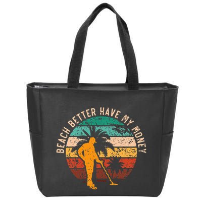 Beach Better Have My Money Beachcombing Beachcomber Zip Tote Bag