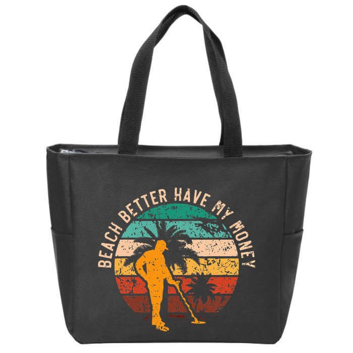 Beach Better Have My Money Beachcombing Beachcomber Zip Tote Bag