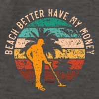 Beach Better Have My Money Beachcombing Beachcomber Vector Backpack