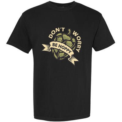 Beer Brewer Home Brewing Craft Beer Don't Worry Be Hoppy Garment-Dyed Heavyweight T-Shirt