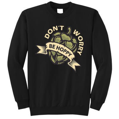 Beer Brewer Home Brewing Craft Beer Don't Worry Be Hoppy Sweatshirt