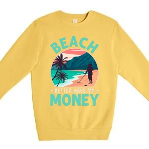 Beach Better Have My Money Metal Detector Retro Premium Crewneck Sweatshirt