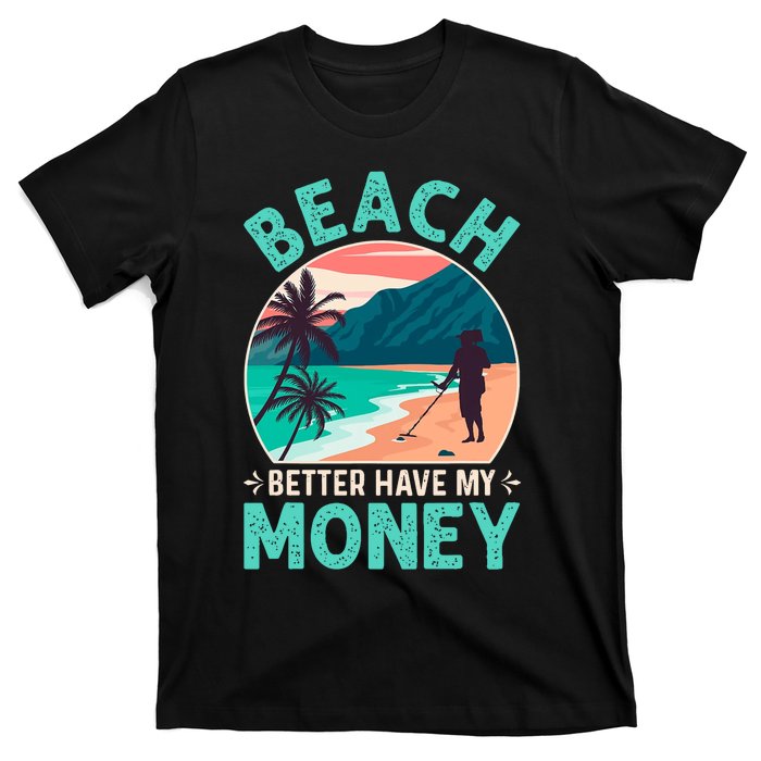 Beach Better Have My Money Metal Detector Retro T-Shirt