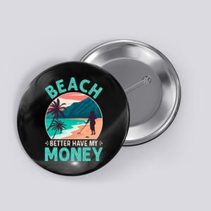 Beach Better Have My Money Metal Detector Retro Button