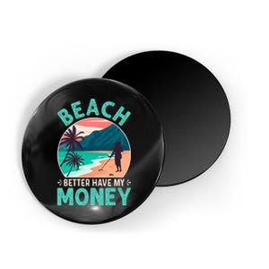 Beach Better Have My Money Metal Detector Retro Magnet