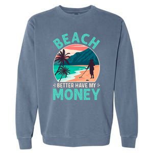 Beach Better Have My Money Metal Detector Retro Garment-Dyed Sweatshirt