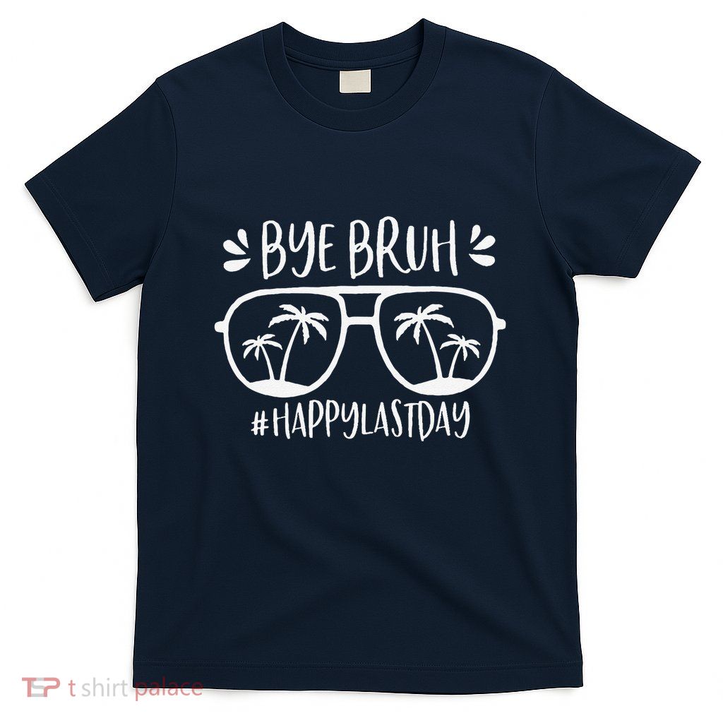 Bye Bruh Happy Last Day Of School Teacher We Out Bye Student T-Shirt