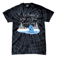 Bye Buddy Hope You Find Your Dad Classic Tie-Dye T-Shirt