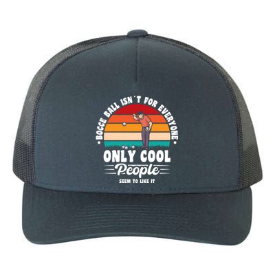 Bocce Ball Isnt For Everyone Bocce Ball Great Gift Yupoong Adult 5-Panel Trucker Hat