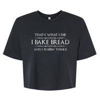 Bread Baker I Bake Bread & I Know Things Baking Bella+Canvas Jersey Crop Tee