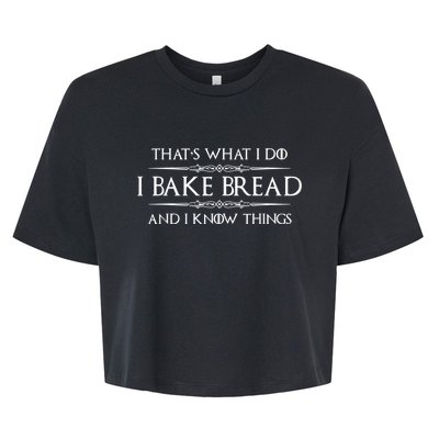 Bread Baker I Bake Bread & I Know Things Baking Bella+Canvas Jersey Crop Tee