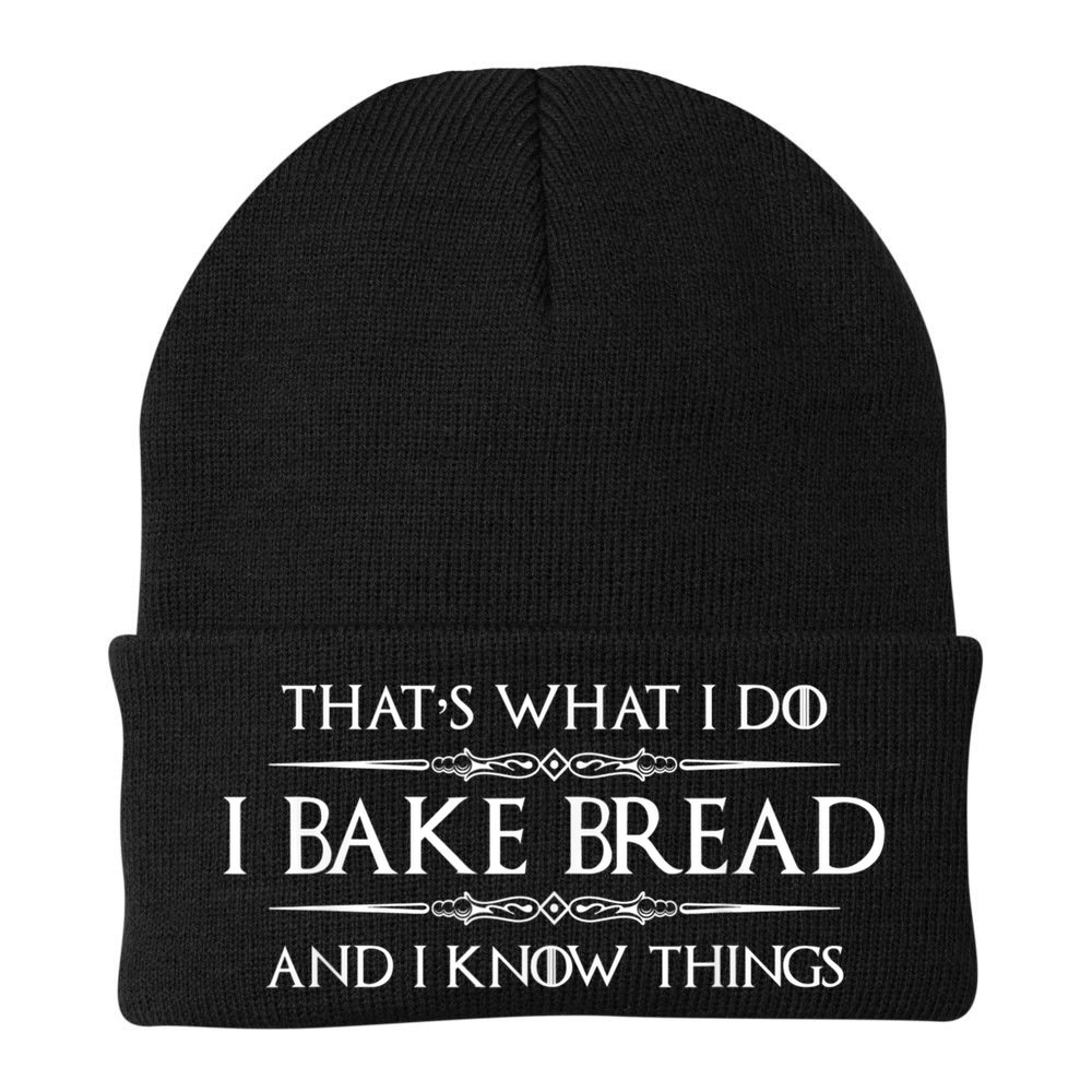 Bread Baker I Bake Bread & I Know Things Baking Beanie