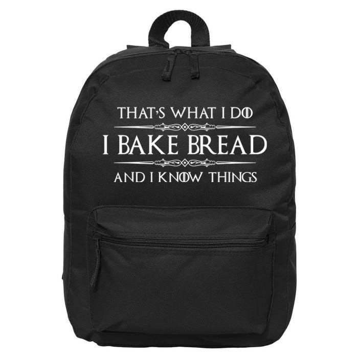 Bread Baker I Bake Bread & I Know Things Baking 16 in Basic Backpack