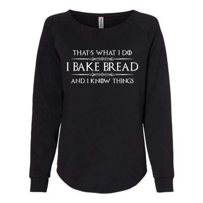 Bread Baker I Bake Bread & I Know Things Baking Womens California Wash Sweatshirt