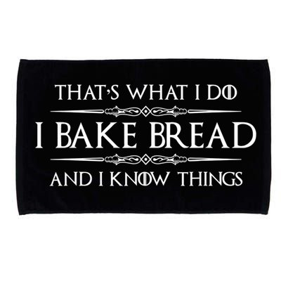 Bread Baker I Bake Bread & I Know Things Baking Microfiber Hand Towel