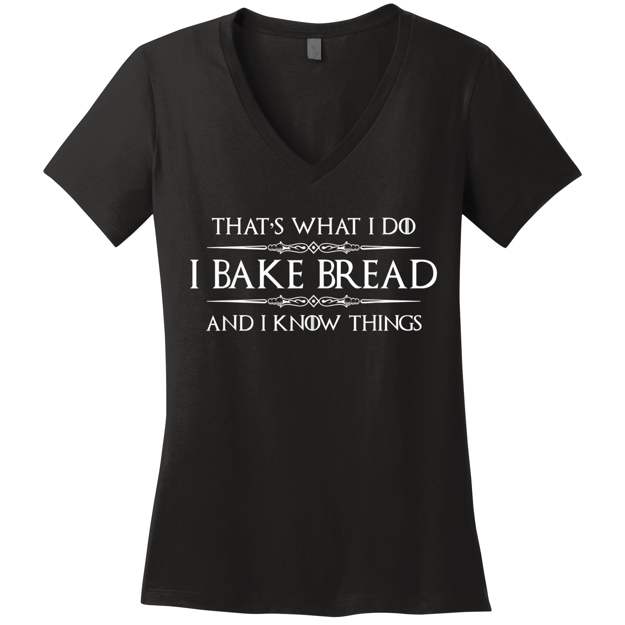 Bread Baker I Bake Bread & I Know Things Baking Women's V-Neck T-Shirt