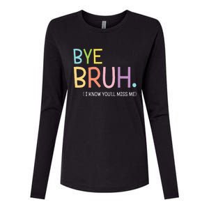 Bye Bruh I Know YouLl Miss Me Last Day Of School Womens Cotton Relaxed Long Sleeve T-Shirt