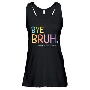 Bye Bruh I Know YouLl Miss Me Last Day Of School Ladies Essential Flowy Tank