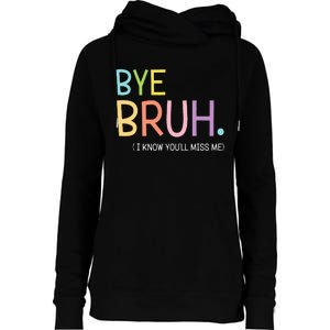 Bye Bruh I Know YouLl Miss Me Last Day Of School Womens Funnel Neck Pullover Hood