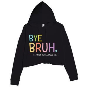 Bye Bruh I Know YouLl Miss Me Last Day Of School Crop Fleece Hoodie