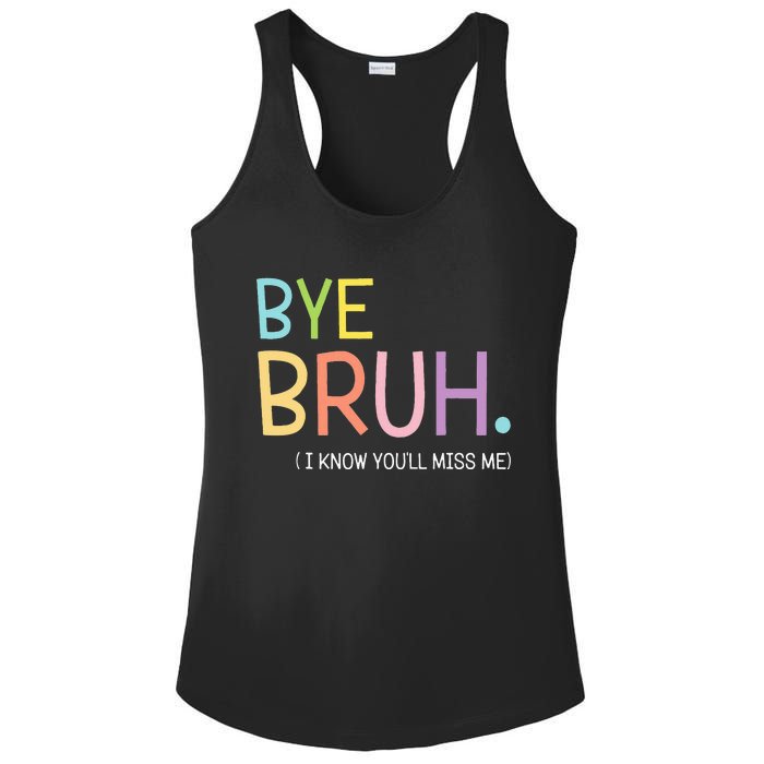 Bye Bruh I Know YouLl Miss Me Last Day Of School Ladies PosiCharge Competitor Racerback Tank