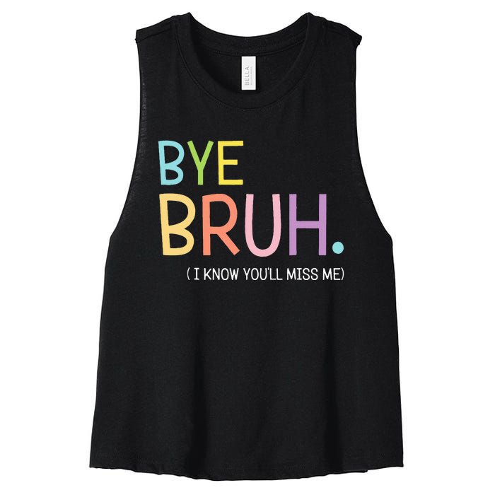 Bye Bruh I Know YouLl Miss Me Last Day Of School Women's Racerback Cropped Tank