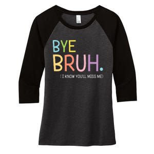 Bye Bruh I Know YouLl Miss Me Last Day Of School Women's Tri-Blend 3/4-Sleeve Raglan Shirt