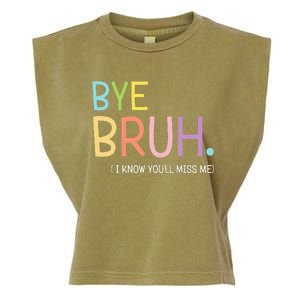 Bye Bruh I Know YouLl Miss Me Last Day Of School Garment-Dyed Women's Muscle Tee